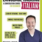 LANGUAGE HACKING ITALIAN (Learn how to speak Italian - right away): A Conversation Course for Beginners (Language Hacking Wtih Benny Lewis)