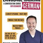 LANGUAGE HACKING GERMAN (Learn how to speak German - right away): A Conversation Course for Beginners (Language Hacking with Benny Lewis)