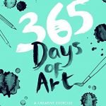365 Days of Art: A Creative Exercise for Every Day of the Year
