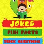 250+ Jokes, Fun Facts & Trick Questions For Kids: Collection of Jokes, Interactive Riddles/Brain Teasers and Awesome Facts (Kids Joke Books Ages 6-8 7-9 8-12) (Hilario's Books for Kids Vol.2)