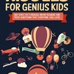 Riddles For Genius Kids: 365 What Am I Riddles, Brain Teasers And Trick Questions That Everyone Will Love.