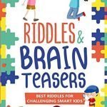 RIDDLES & BRAIN TEASERS: BEST RIDDLES FOR CHALLENGING SMART KIDS (Ridles , jokes , brain teasers)